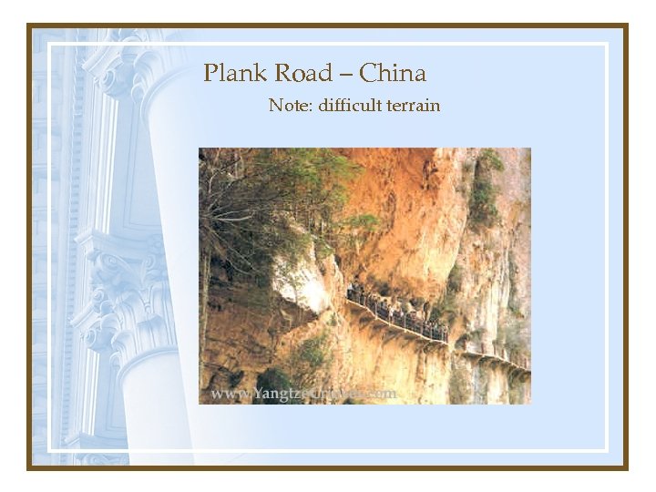 Plank Road – China Note: difficult terrain 