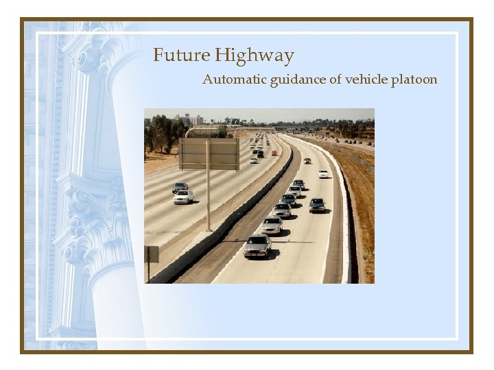 Future Highway Automatic guidance of vehicle platoon 