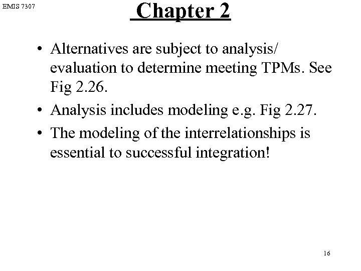 EMIS 7307 Chapter 2 • Alternatives are subject to analysis/ evaluation to determine meeting