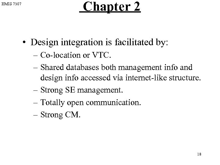 EMIS 7307 Chapter 2 • Design integration is facilitated by: – Co-location or VTC.