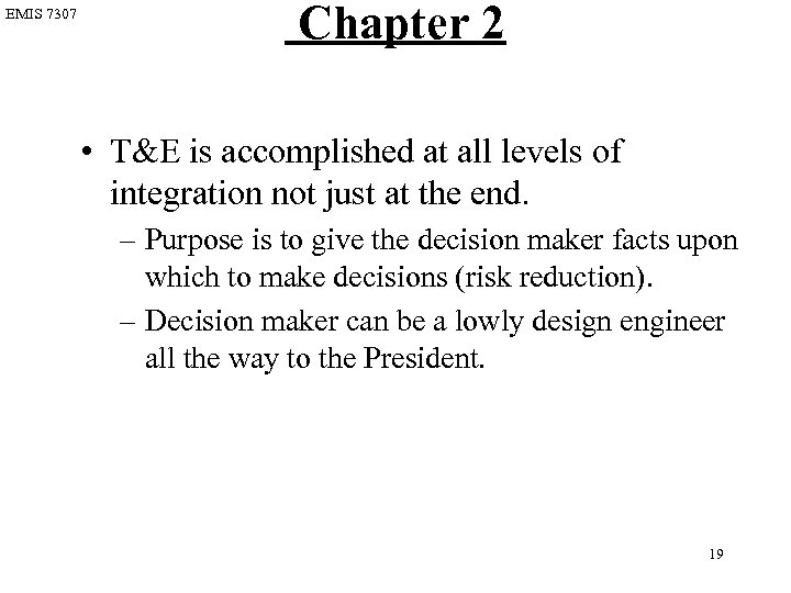 EMIS 7307 Chapter 2 • T&E is accomplished at all levels of integration not