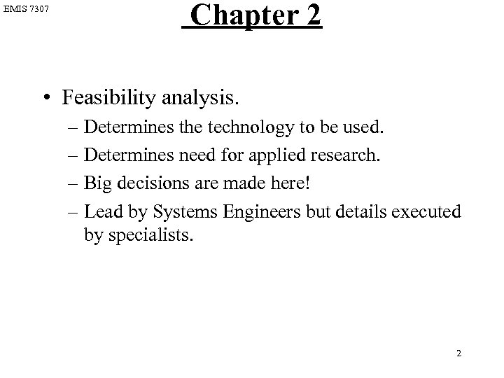 EMIS 7307 Chapter 2 • Feasibility analysis. – Determines the technology to be used.