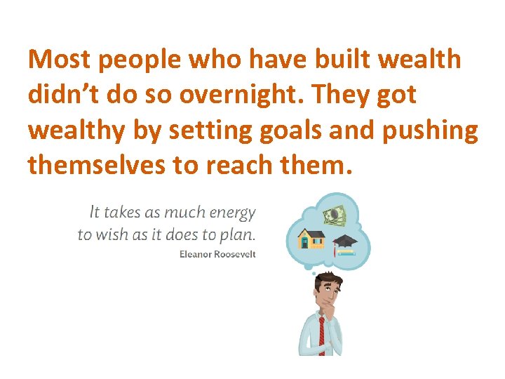 Most people who have built wealth didn’t do so overnight. They got wealthy by