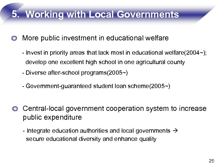 5. Working with Local Governments More public investment in educational welfare - Invest in
