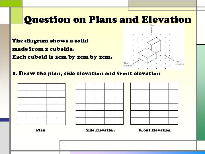 Question on Plans and Elevation The diagram shows a solid made from 2 cuboids.