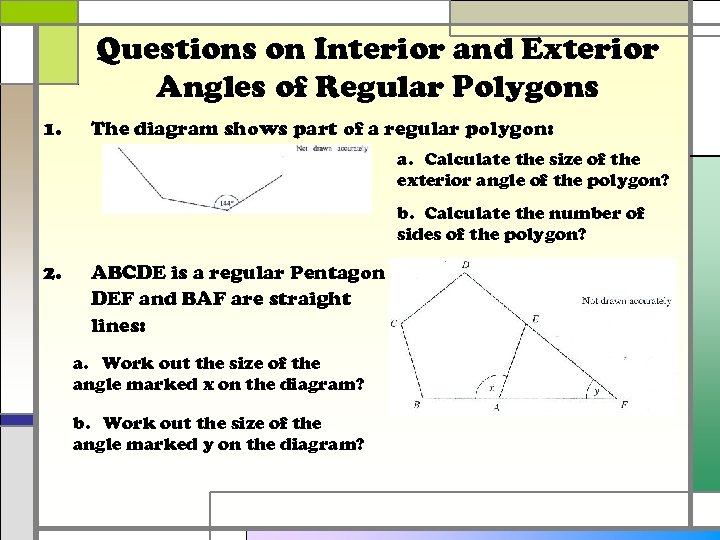 Questions on Interior and Exterior Angles of Regular Polygons 1. The diagram shows part