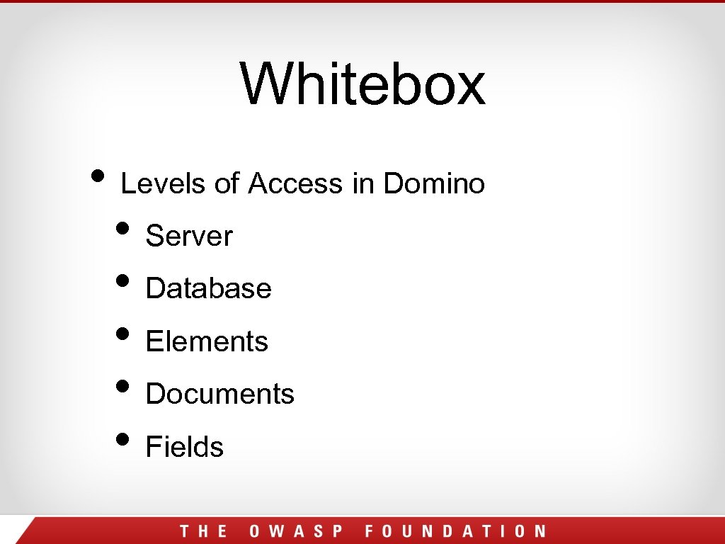 Whitebox • Levels of Access in Domino • Server • Database • Elements •