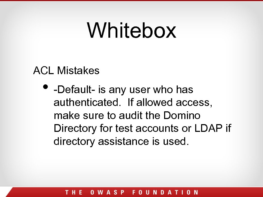Whitebox ACL Mistakes • -Default- is any user who has authenticated. If allowed access,