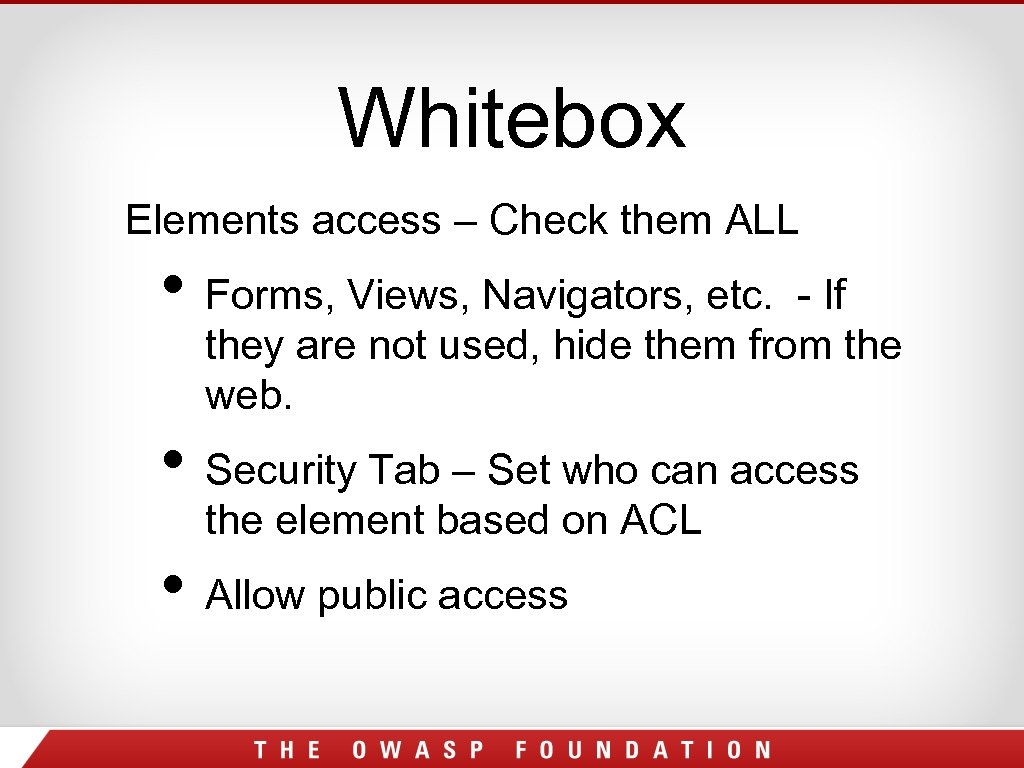 Whitebox Elements access – Check them ALL • Forms, Views, Navigators, etc. - If