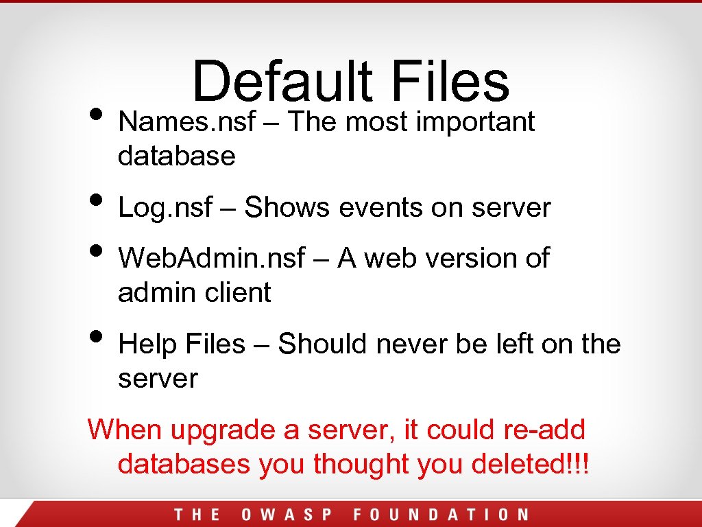 Default Files • Names. nsf – The most important database • Log. nsf –