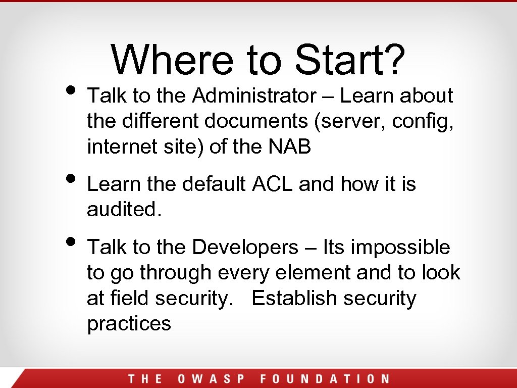 Where to Start? • Talk to the Administrator – Learn about the different documents