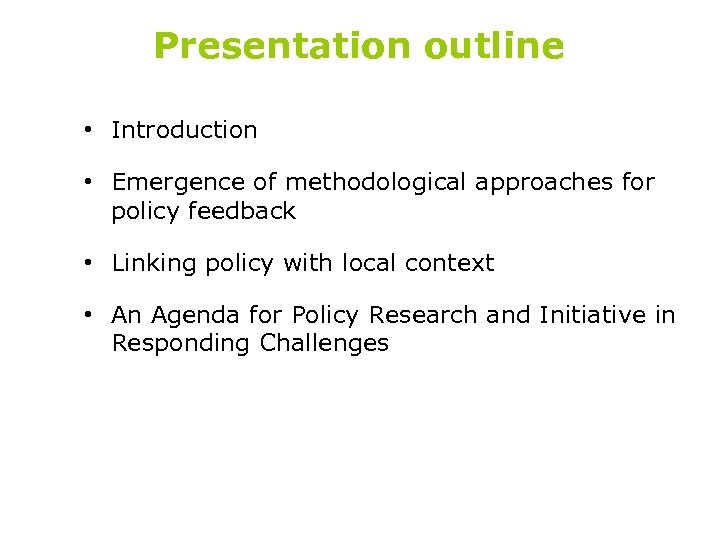 Presentation outline • Introduction • Emergence of methodological approaches for policy feedback • Linking