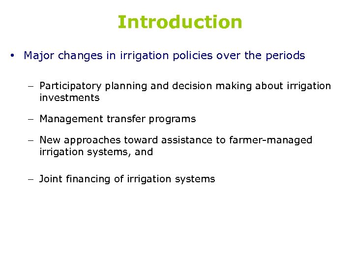 Introduction • Major changes in irrigation policies over the periods – Participatory planning and