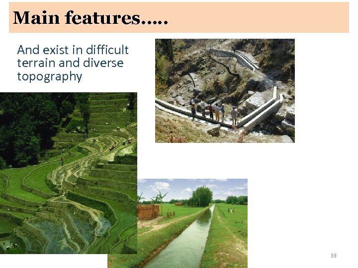 Main features…. . And exist in difficult terrain and diverse topography 33 