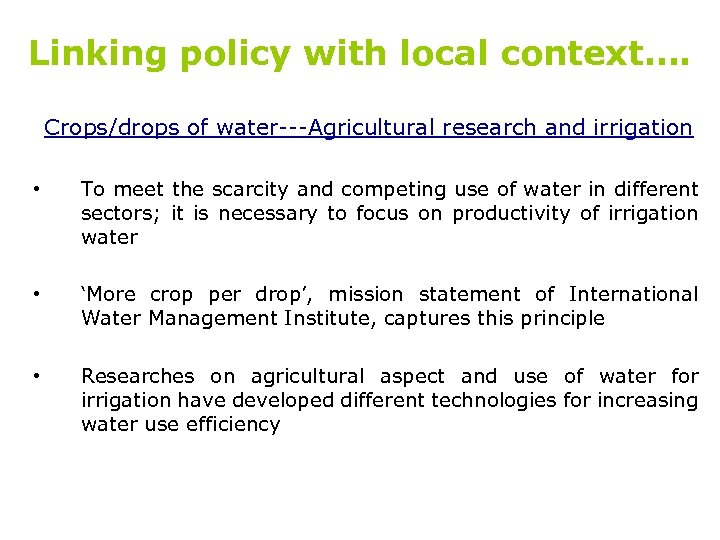 Linking policy with local context…. Crops/drops of water---Agricultural research and irrigation • To meet