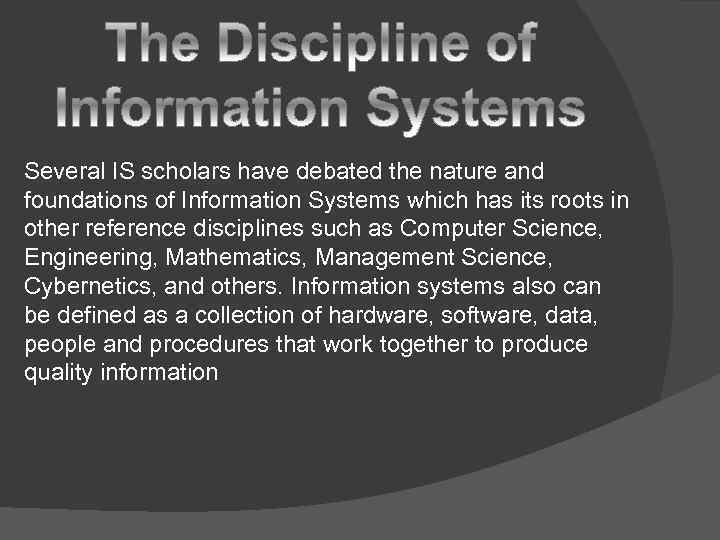 Several IS scholars have debated the nature and foundations of Information Systems which has