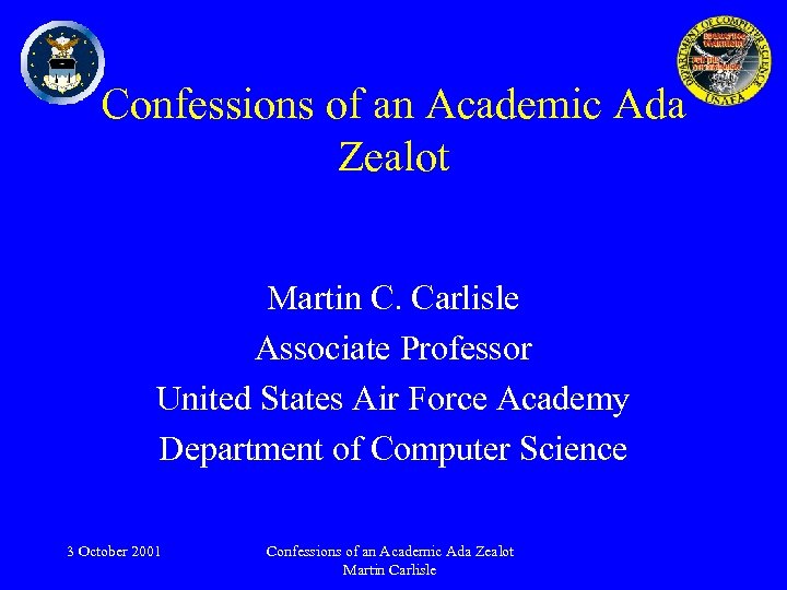 Confessions of an Academic Ada Zealot Martin C. Carlisle Associate Professor United States Air