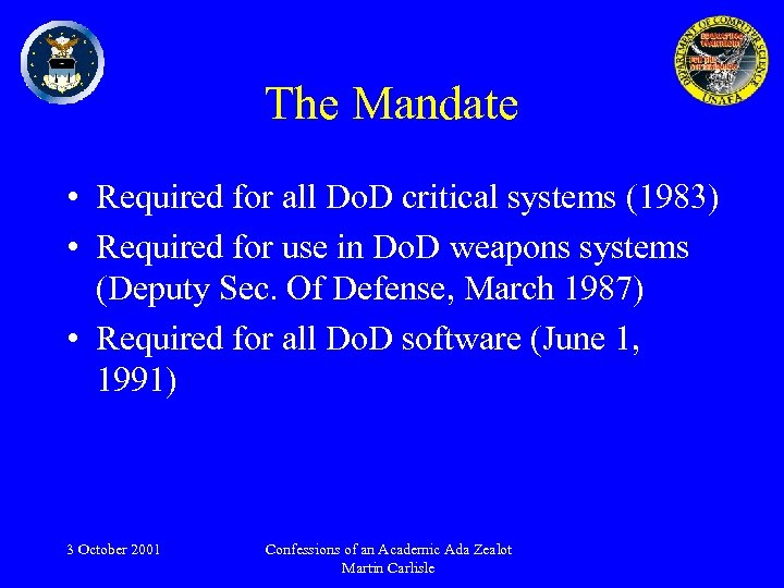 The Mandate • Required for all Do. D critical systems (1983) • Required for