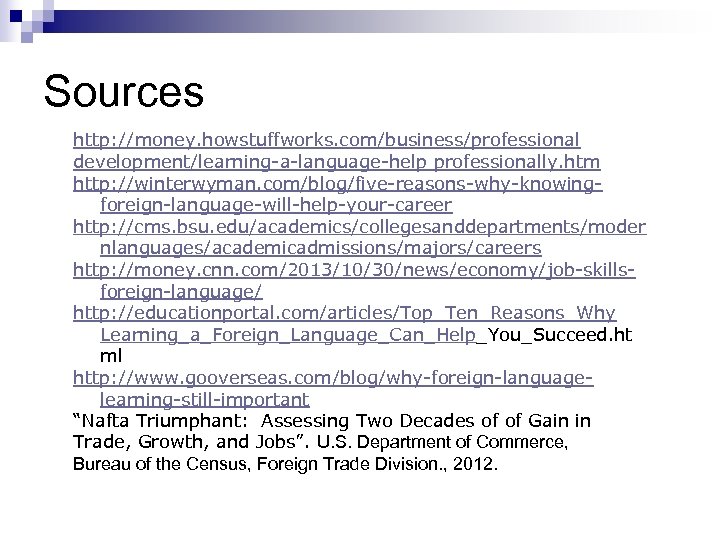 Sources http: //money. howstuffworks. com/business/professional development/learning-a-language-help professionally. htm http: //winterwyman. com/blog/five-reasons-why-knowingforeign-language-will-help-your-career http: //cms. bsu.