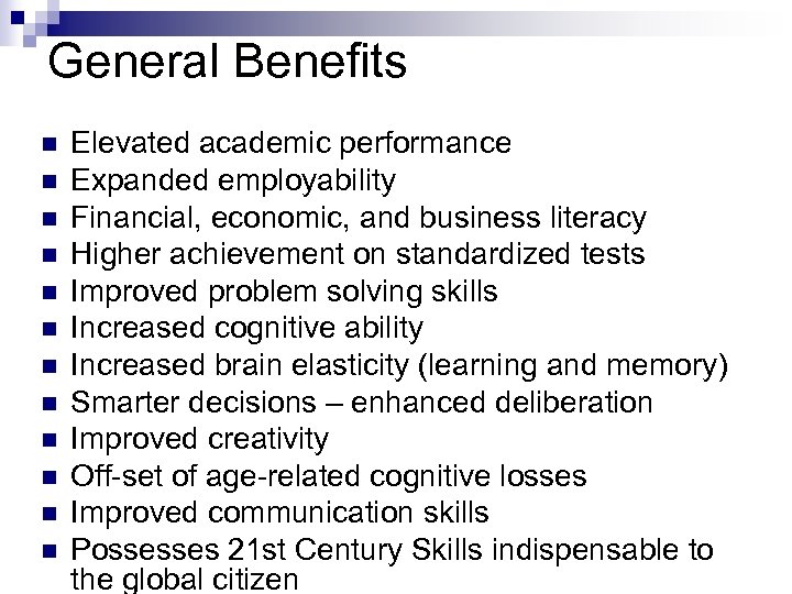 General Benefits n n n Elevated academic performance Expanded employability Financial, economic, and business