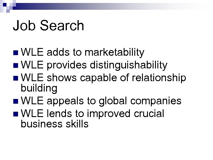 Job Search n WLE adds to marketability n WLE provides distinguishability n WLE shows