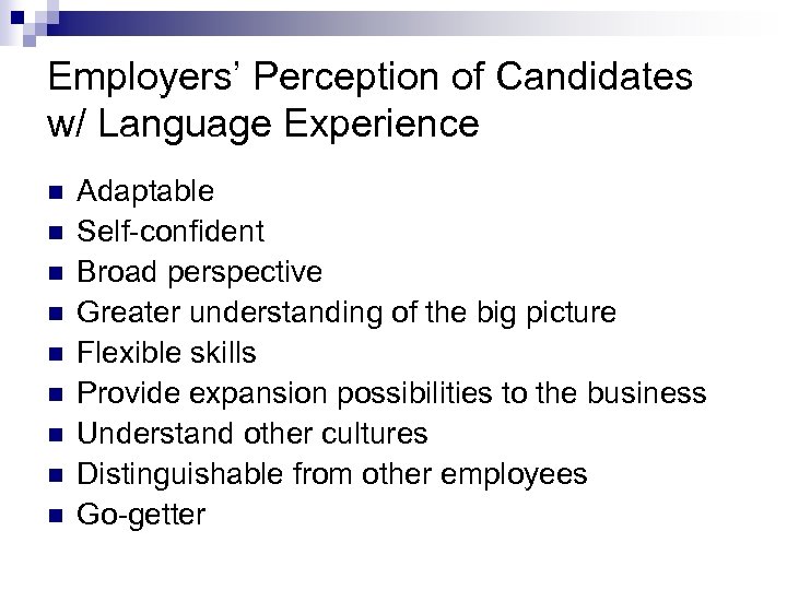 Employers’ Perception of Candidates w/ Language Experience n n n n n Adaptable Self-confident
