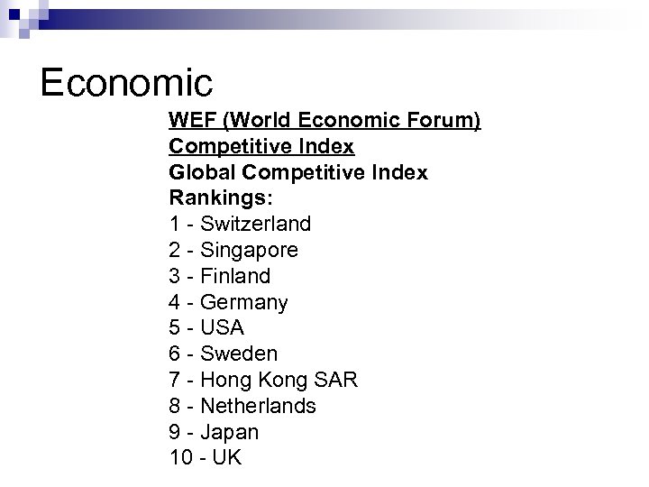 Economic WEF (World Economic Forum) Competitive Index Global Competitive Index Rankings: 1 - Switzerland