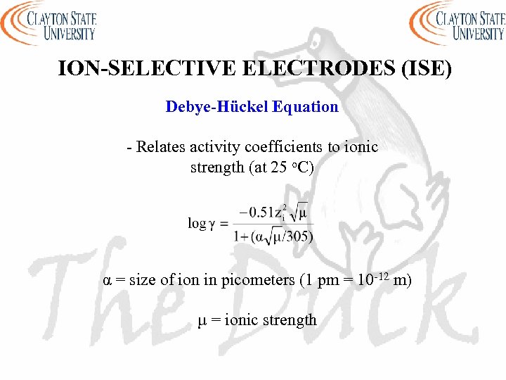 ION-SELECTIVE ELECTRODES (ISE) Debye-Hückel Equation - Relates activity coefficients to ionic strength (at 25