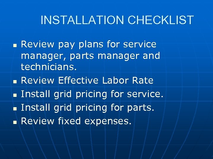 INSTALLATION CHECKLIST n n n Review pay plans for service manager, parts manager and