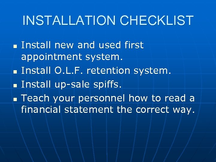 INSTALLATION CHECKLIST n n Install new and used first appointment system. Install O. L.