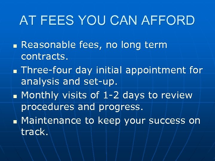 AT FEES YOU CAN AFFORD n n Reasonable fees, no long term contracts. Three-four