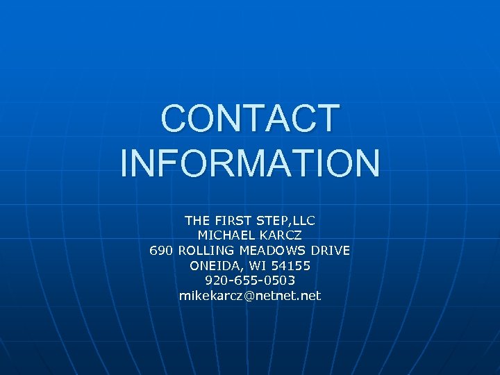 CONTACT INFORMATION THE FIRST STEP, LLC MICHAEL KARCZ 690 ROLLING MEADOWS DRIVE ONEIDA, WI