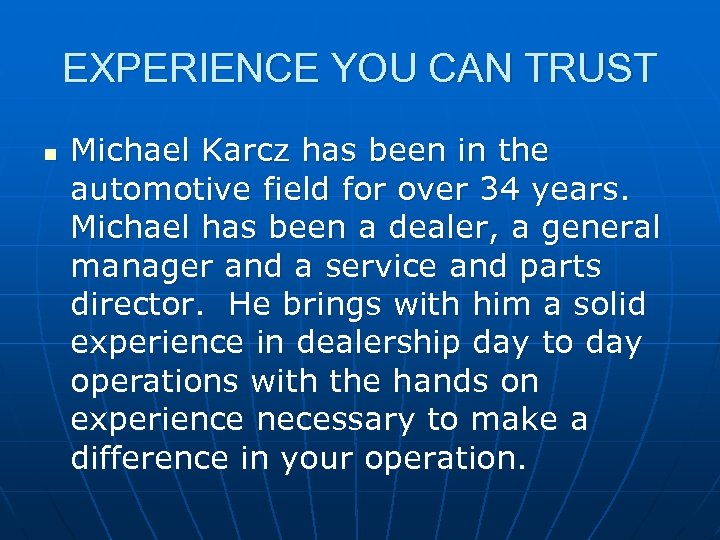 EXPERIENCE YOU CAN TRUST n Michael Karcz has been in the automotive field for