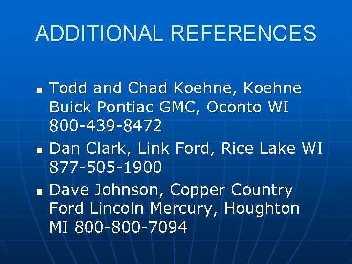 ADDITIONAL REFERENCES n n n Todd and Chad Koehne, Koehne Buick Pontiac GMC, Oconto