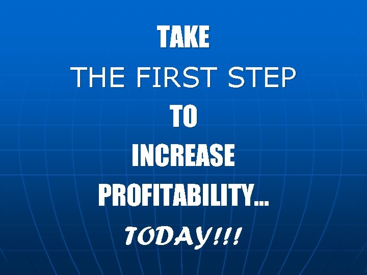 TAKE THE FIRST STEP TO INCREASE PROFITABILITY… TODAY!!! 