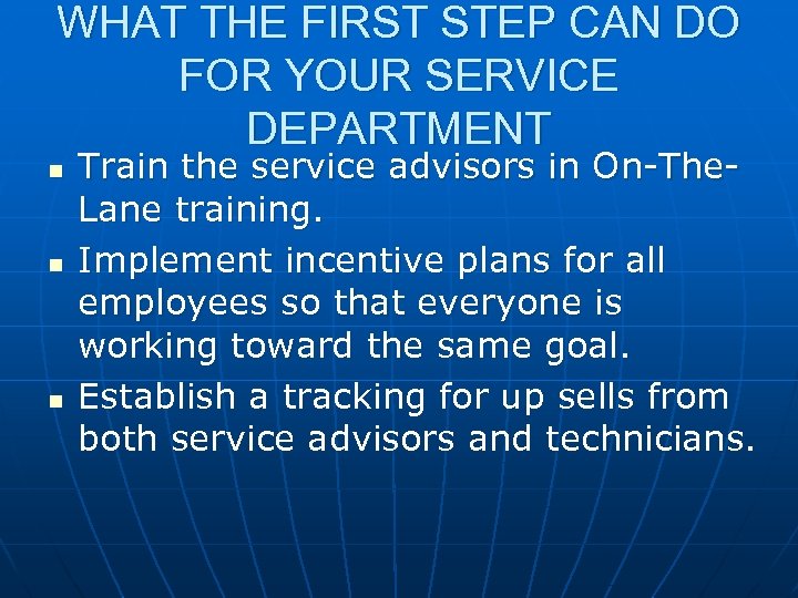 WHAT THE FIRST STEP CAN DO FOR YOUR SERVICE DEPARTMENT n n n Train