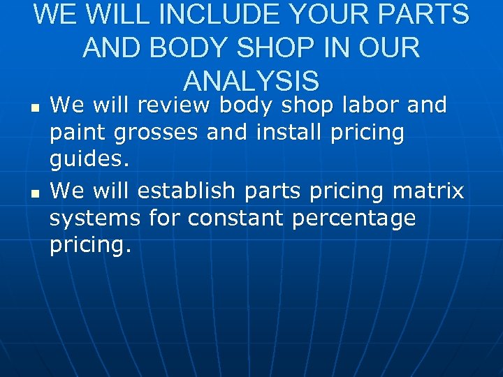 WE WILL INCLUDE YOUR PARTS AND BODY SHOP IN OUR ANALYSIS n n We