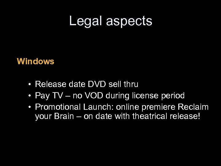 Legal aspects Windows • Release date DVD sell thru • Pay TV – no