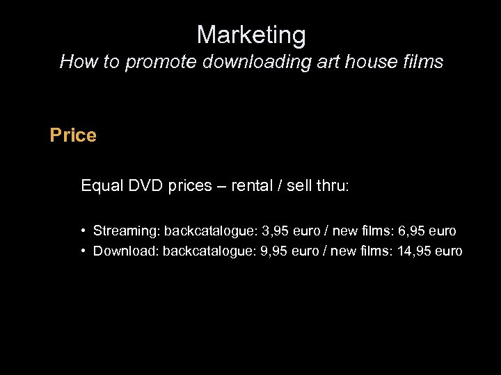 Marketing How to promote downloading art house films Price Equal DVD prices – rental