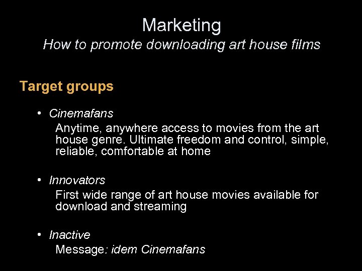 Marketing How to promote downloading art house films Target groups • Cinemafans Anytime, anywhere