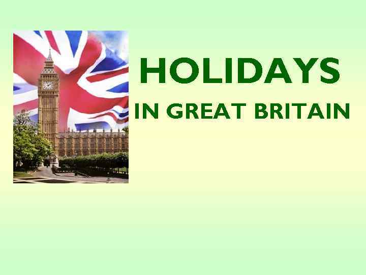 HOLIDAYS IN GREAT BRITAIN 