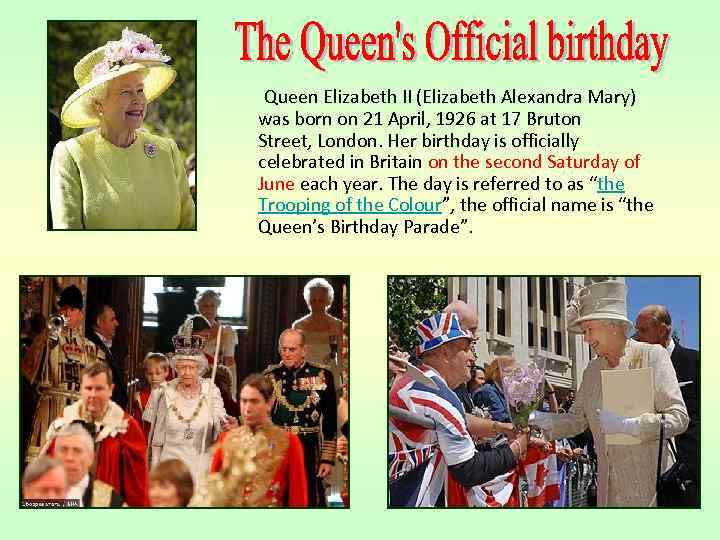 Queen Elizabeth II (Elizabeth Alexandra Mary) was born on 21 April, 1926 at 17