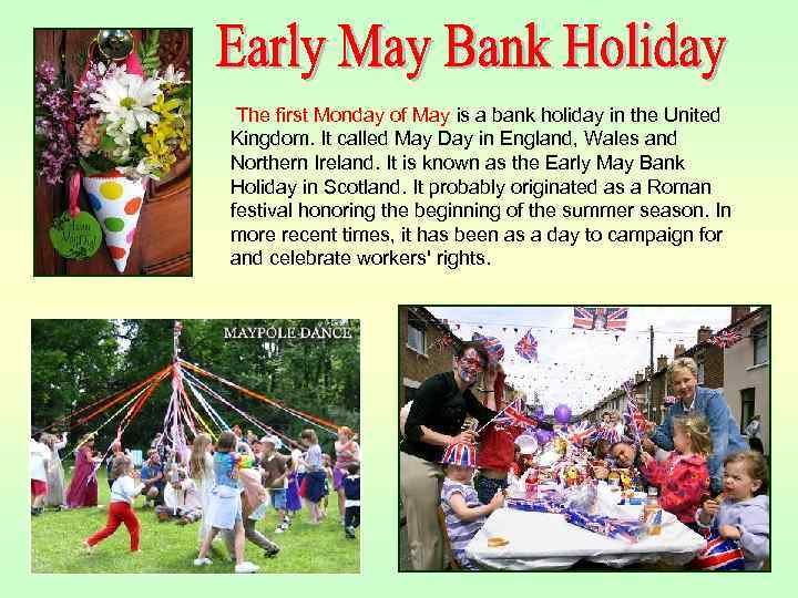  The first Monday of May is a bank holiday in the United Kingdom.