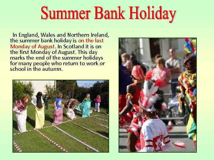 In England, Wales and Northern Ireland, the summer bank holiday is on the last