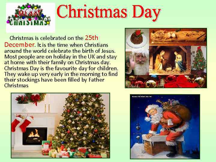 Christmas is celebrated on the 25 th December. It is the time when Christians