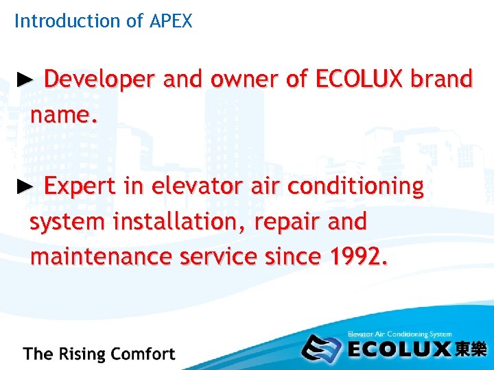 Introduction of APEX ► Developer and owner of ECOLUX brand name. ► Expert in