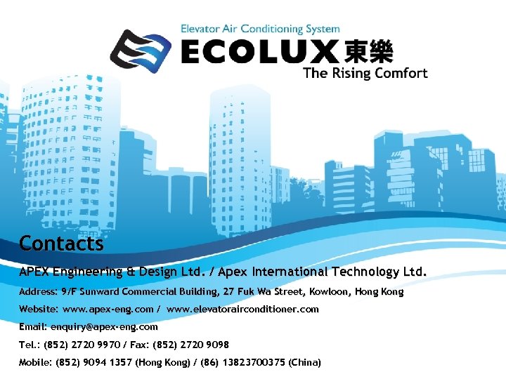 Contacts APEX Engineering & Design Ltd. / Apex International Technology Ltd. Address: 9/F Sunward