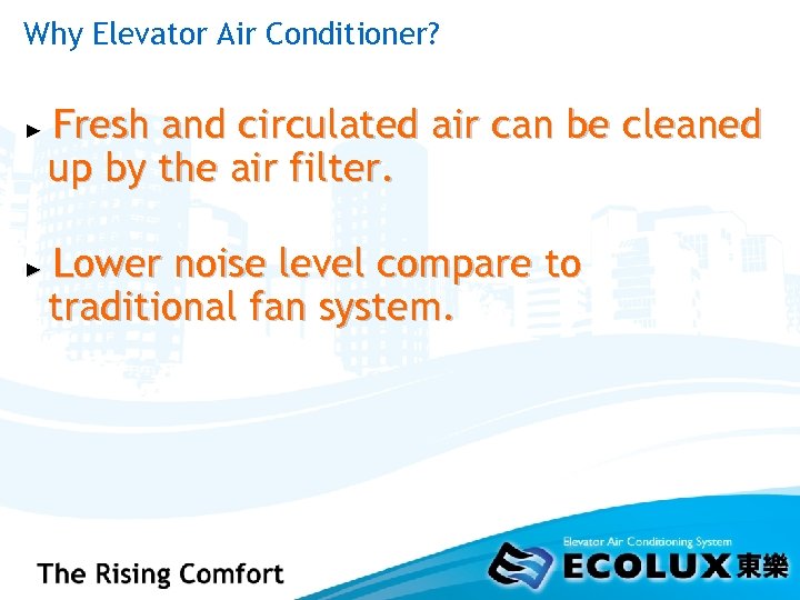 Why Elevator Air Conditioner? ► ► Fresh and circulated air can be cleaned up
