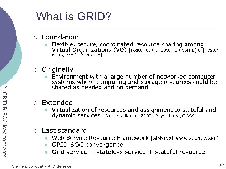 What is GRID? ¡ Foundation l Flexible, secure, coordinated resource sharing among Virtual Organizations