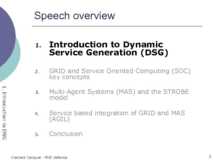 Speech overview 1. Introduction to Dynamic Service Generation (DSG) 1. Introduction to DSG 2.